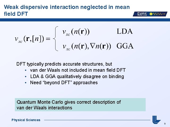 Weak dispersive interaction neglected in mean field DFT typically predicts accurate structures, but •