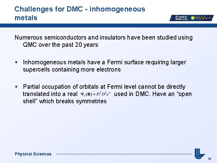 Challenges for DMC - inhomogeneous metals Numerous semiconductors and insulators have been studied using