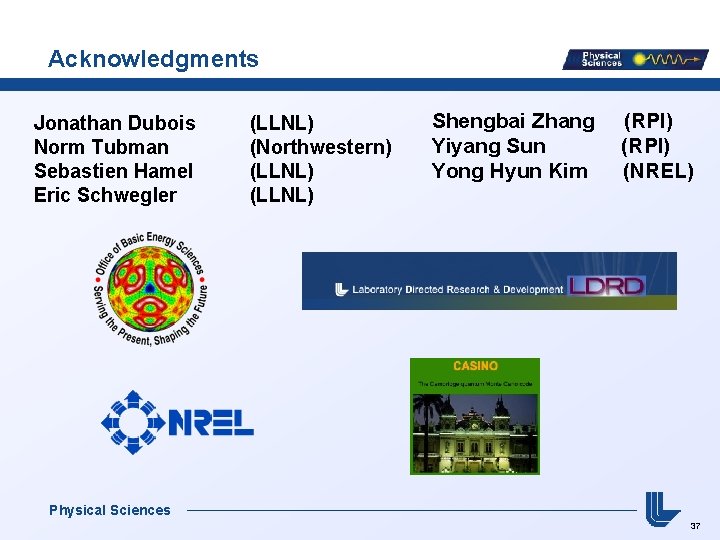 Acknowledgments Jonathan Dubois Norm Tubman Sebastien Hamel Eric Schwegler (LLNL) (Northwestern) (LLNL) Shengbai Zhang