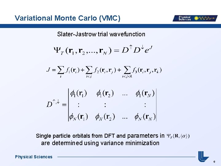 Variational Monte Carlo (VMC) Slater-Jastrow trial wavefunction Single particle orbitals from DFT and parameters