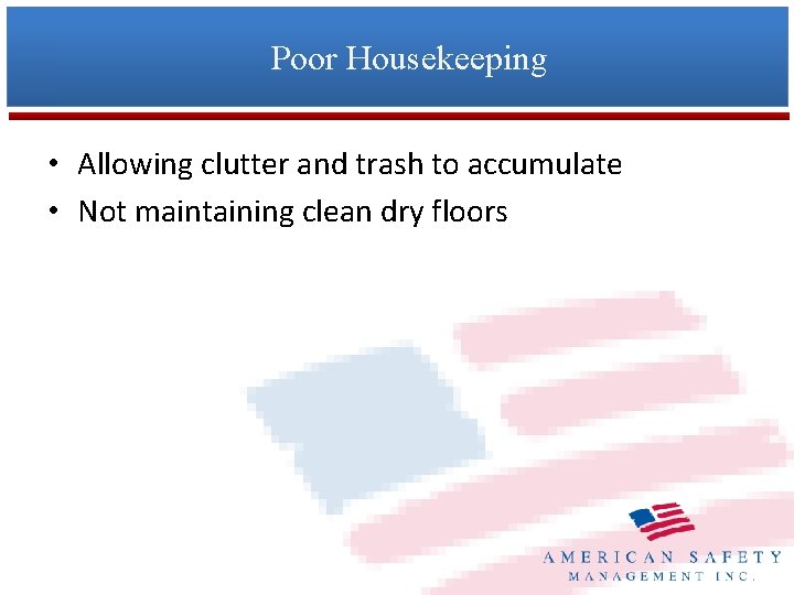 Poor Housekeeping • Allowing clutter and trash to accumulate • Not maintaining clean dry