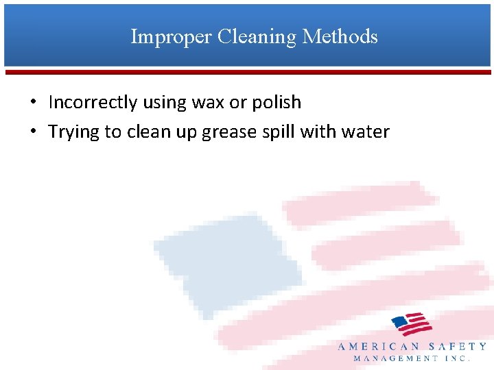 Improper Cleaning Methods • Incorrectly using wax or polish • Trying to clean up