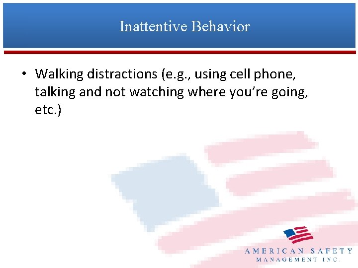 Inattentive Behavior • Walking distractions (e. g. , using cell phone, talking and not