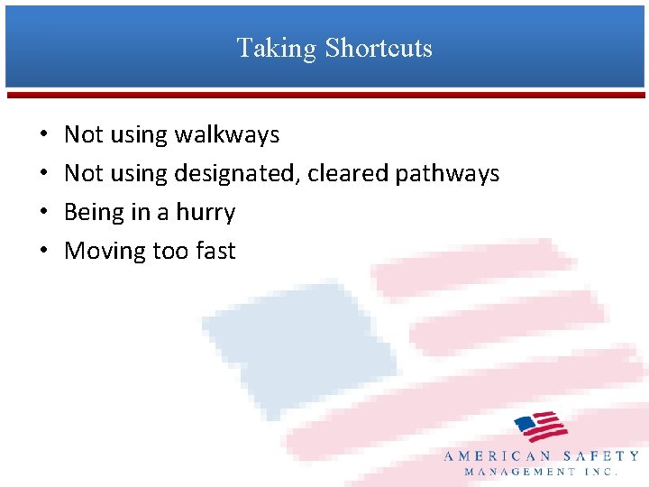 Taking Shortcuts • • Not using walkways Not using designated, cleared pathways Being in
