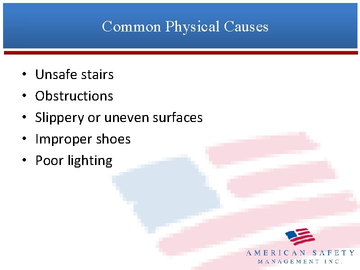Common Physical Causes • • • Unsafe stairs Obstructions Slippery or uneven surfaces Improper