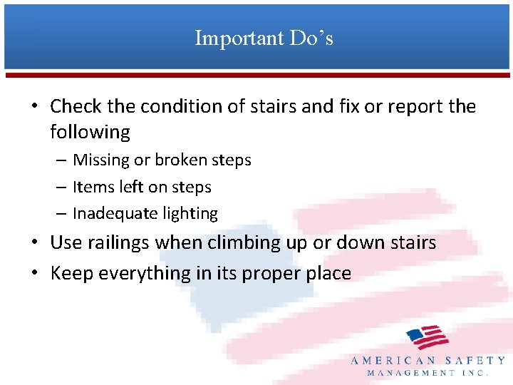 Important Do’s • Check the condition of stairs and fix or report the following