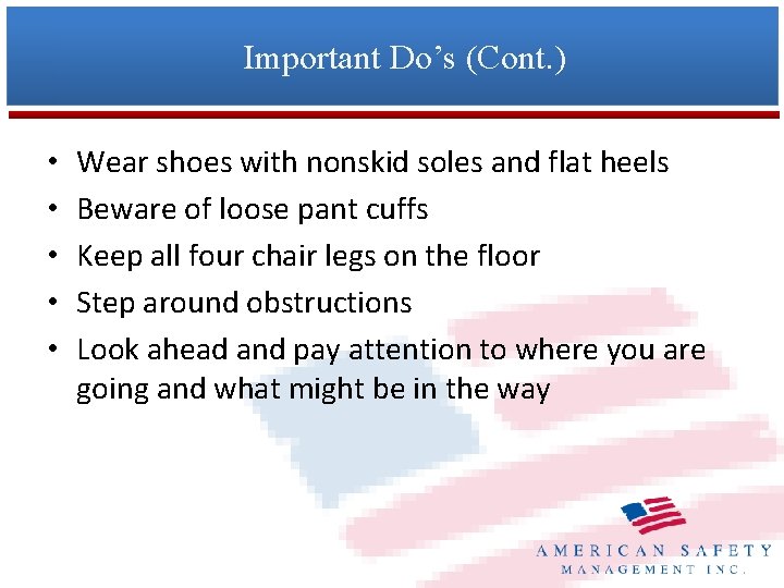 Important Do’s (Cont. ) • • • Wear shoes with nonskid soles and flat