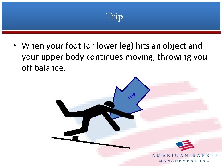 Trip Tr ip • When your foot (or lower leg) hits an object and