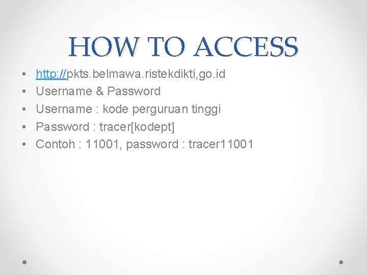 HOW TO ACCESS • • • http: //pkts. belmawa. ristekdikti, go. id Username &