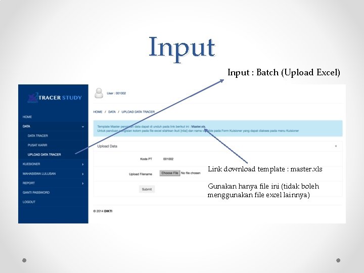 Input : Batch (Upload Excel) Link download template : master. xls Gunakan hanya file