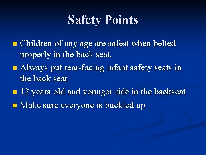 Safety Points Children of any age are safest when belted properly in the back