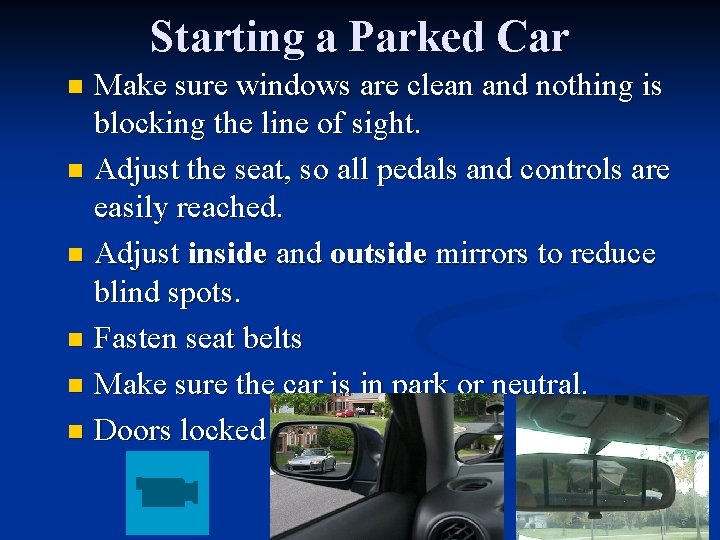 Starting a Parked Car Make sure windows are clean and nothing is blocking the