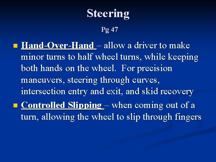 Steering Pg 47 Hand-Over-Hand – allow a driver to make minor turns to half