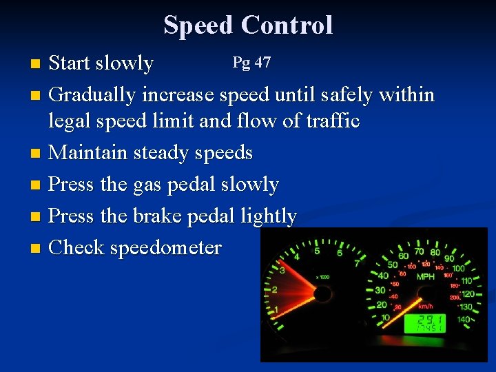 Speed Control Pg 47 Start slowly n Gradually increase speed until safely within legal
