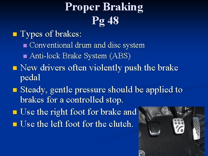 Proper Braking Pg 48 n Types of brakes: Conventional drum and disc system n