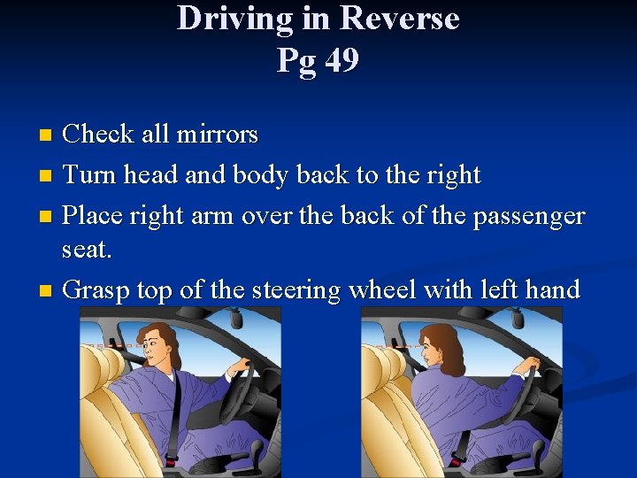 Driving in Reverse Pg 49 Check all mirrors n Turn head and body back