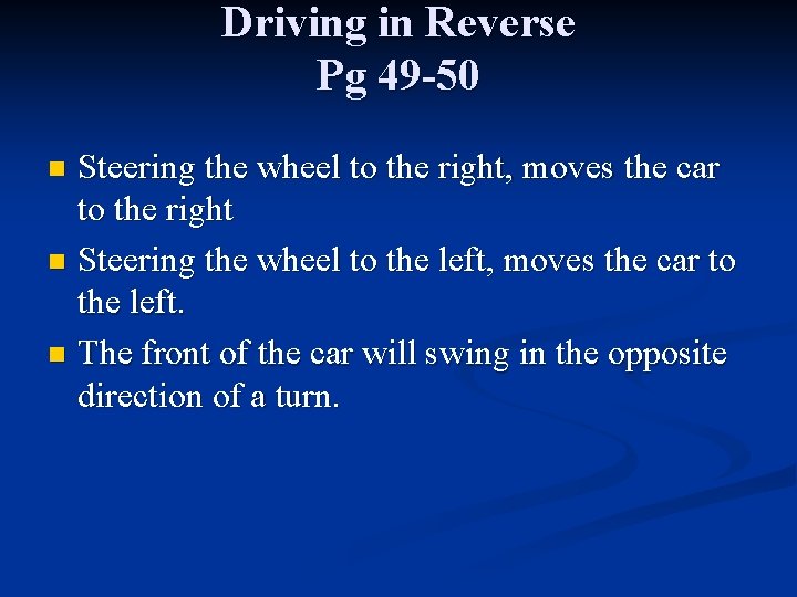 Driving in Reverse Pg 49 -50 Steering the wheel to the right, moves the