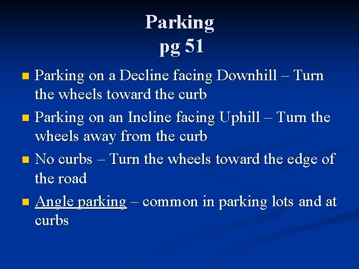 Parking pg 51 Parking on a Decline facing Downhill – Turn the wheels toward