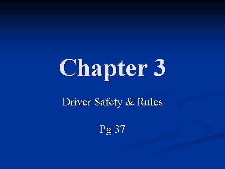 Chapter 3 Driver Safety & Rules Pg 37 