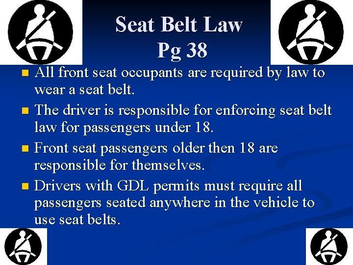 Seat Belt Law Pg 38 All front seat occupants are required by law to