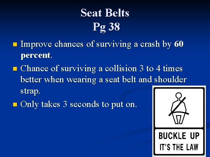 Seat Belts Pg 38 Improve chances of surviving a crash by 60 percent. n