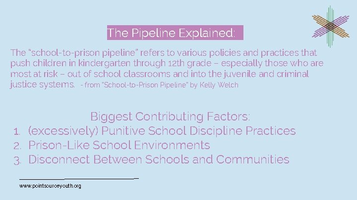 The Pipeline Explained: The “school-to-prison pipeline” refers to various policies and practices that push
