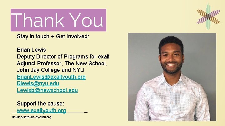 Thank You Stay in touch + Get Involved: Brian Lewis Deputy Director of Programs