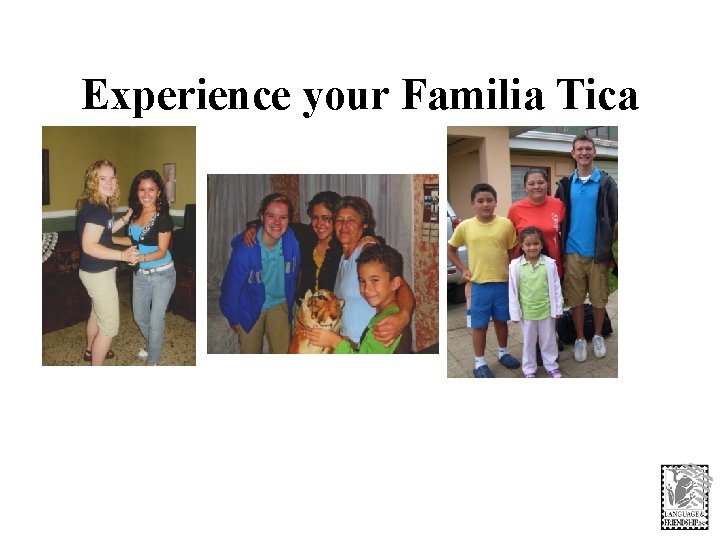 Experience your Familia Tica 