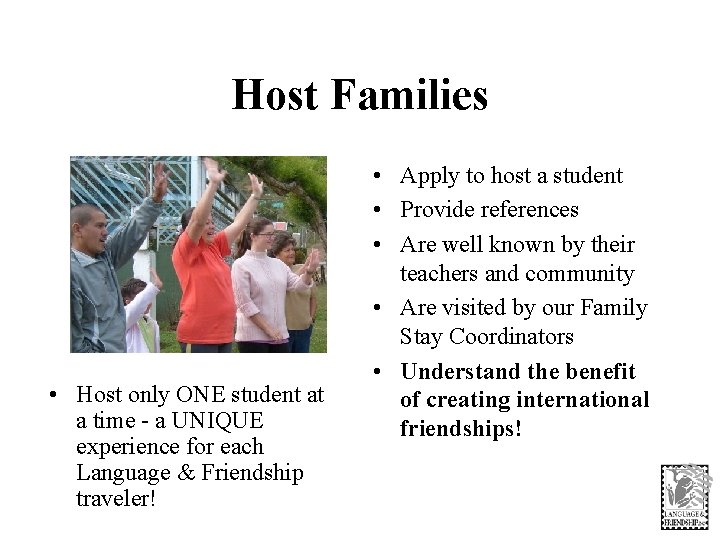 Host Families • Host only ONE student at a time - a UNIQUE experience