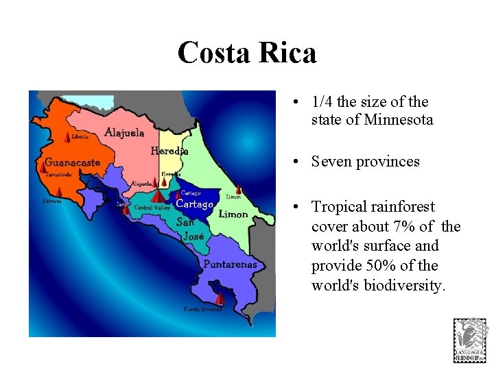 Costa Rica • 1/4 the size of the state of Minnesota • Seven provinces