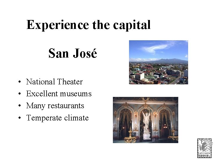 Experience the capital San José • • National Theater Excellent museums Many restaurants Temperate