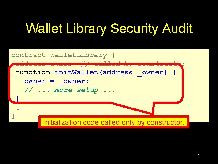 Wallet Library Security Audit contract Wallet. Library { address owner; // called by constructor