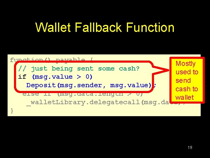 Wallet Fallback Function function() payable { Mostly // just being sent some cash? used