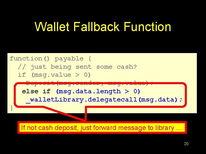 Wallet Fallback Function function() payable { // just being sent some cash? if (msg.