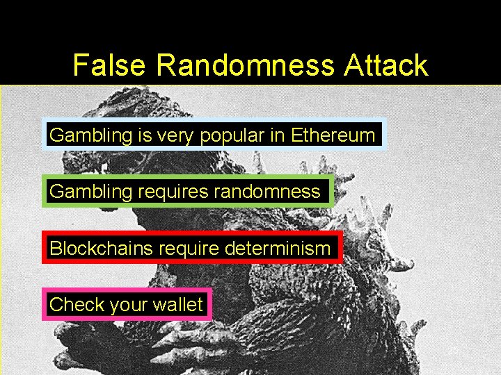 False Randomness Attack Gambling is very popular in Ethereum Gambling requires randomness Blockchains require