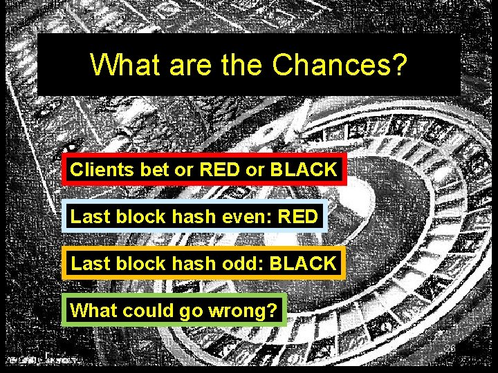 What are the Chances? Clients bet or RED or BLACK Last block hash even: