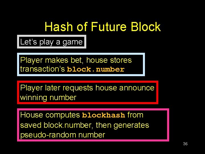 Hash of Future Block Let’s play a game Player makes bet, house stores transaction’s