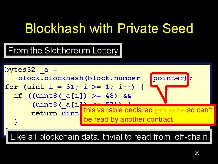 Blockhash with Private Seed From the Slotthereum Lottery bytes 32 _a = blockhash(block. number