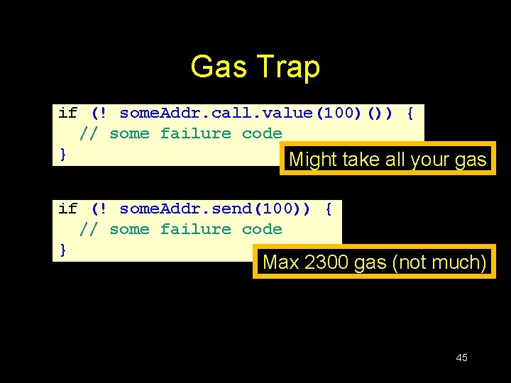 Gas Trap if (! some. Addr. call. value(100)()) { // some failure code }