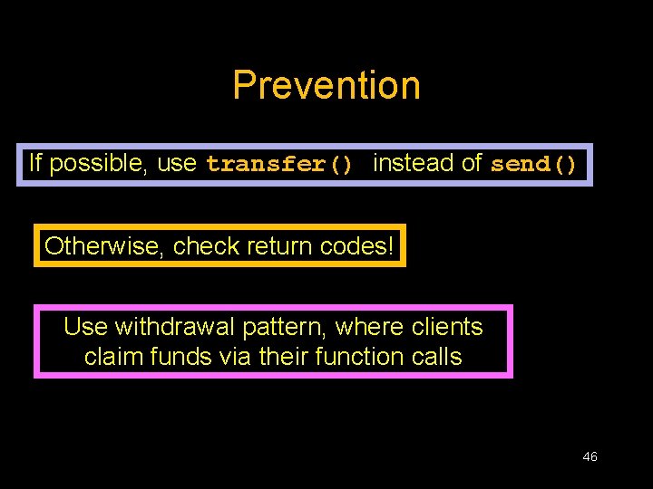 Prevention If possible, use transfer() instead of send() Otherwise, check return codes! Use withdrawal