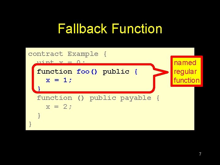 Fallback Function contract Example { uint x = 0; function foo() public { x