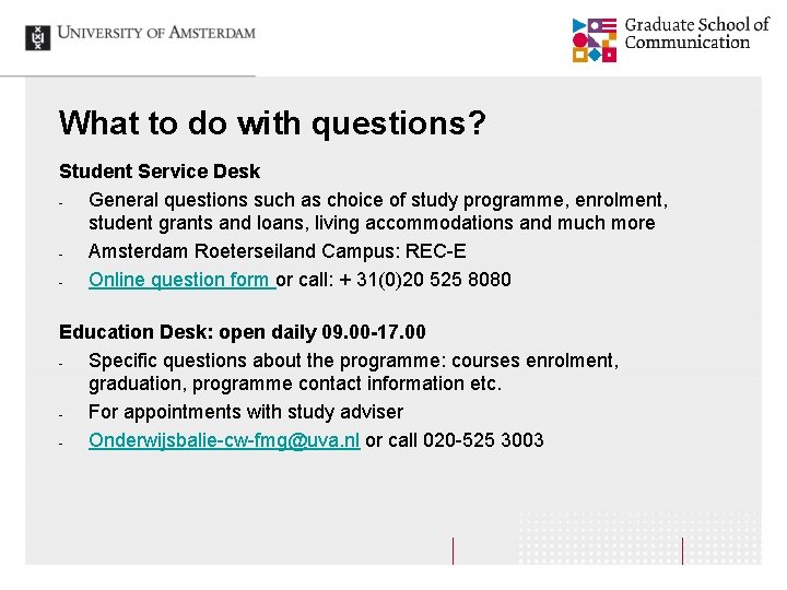 What to do with questions? Student Service Desk General questions such as choice of What to do with questions? Student Service Desk General questions such as choice of