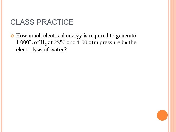 CLASS PRACTICE How much electrical energy is required to generate 1. 000 L of