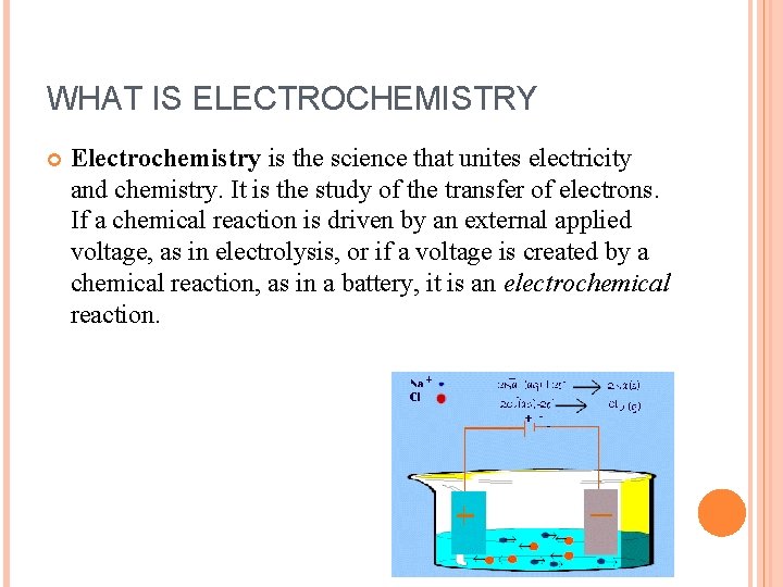 WHAT IS ELECTROCHEMISTRY Electrochemistry is the science that unites electricity and chemistry. It is