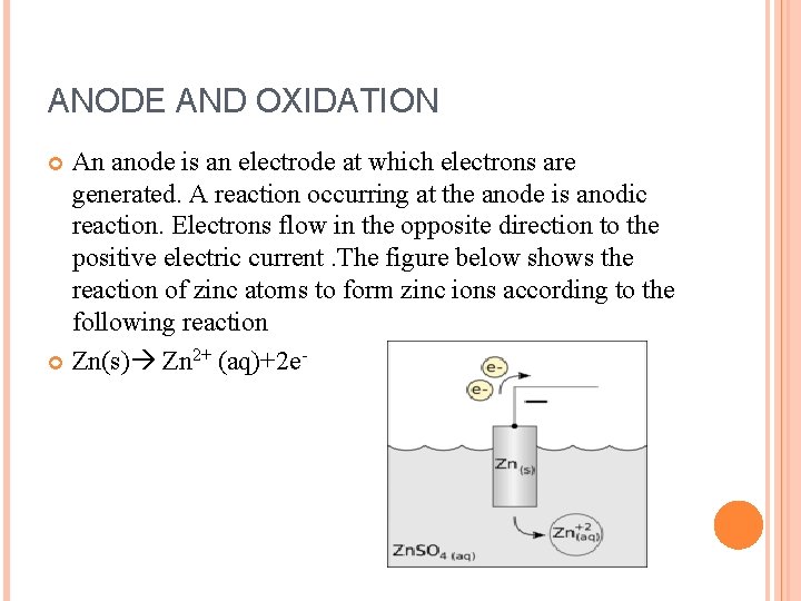 ANODE AND OXIDATION An anode is an electrode at which electrons are generated. A