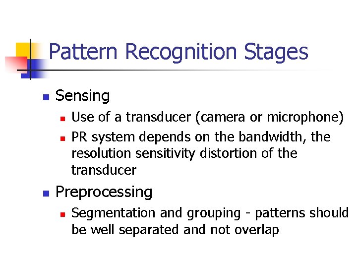 Pattern Recognition Stages n Sensing n n n Use of a transducer (camera or
