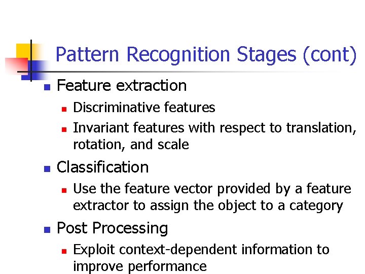 Pattern Recognition Stages (cont) n Feature extraction n Classification n n Discriminative features Invariant