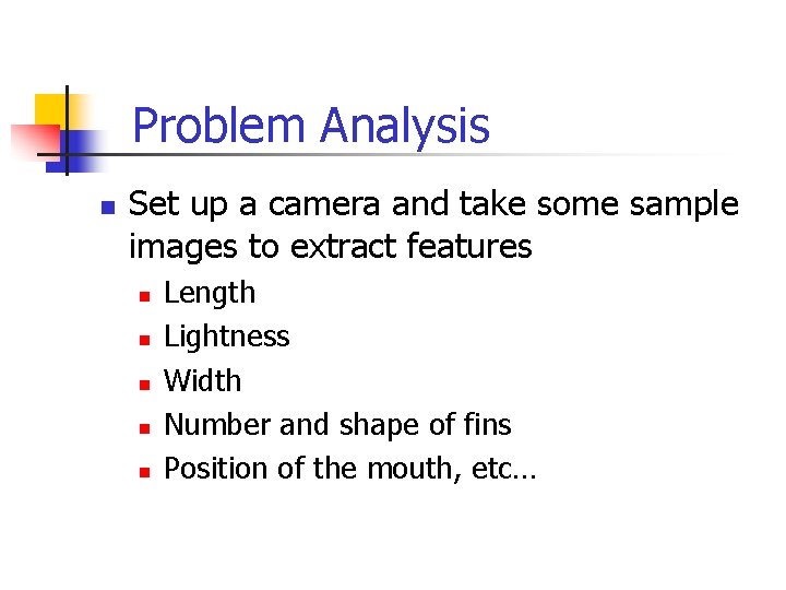 Problem Analysis n Set up a camera and take some sample images to extract