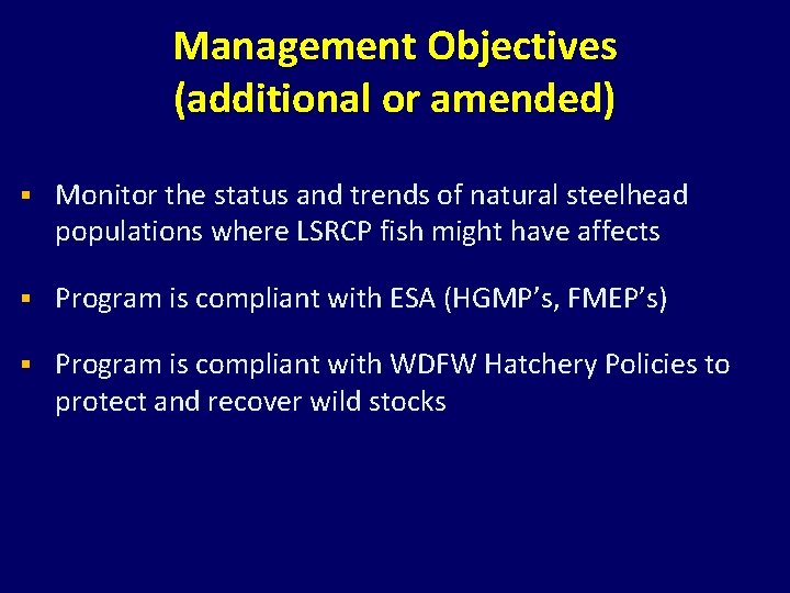 Management Objectives (additional or amended) § Monitor the status and trends of natural steelhead Management Objectives (additional or amended) § Monitor the status and trends of natural steelhead