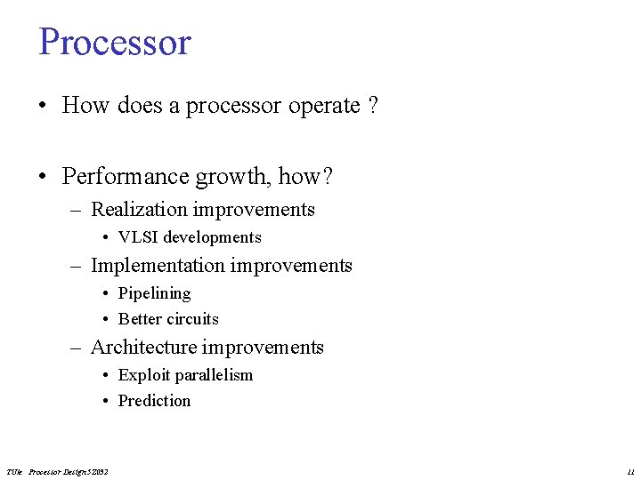 Processor • How does a processor operate ? • Performance growth, how? – Realization